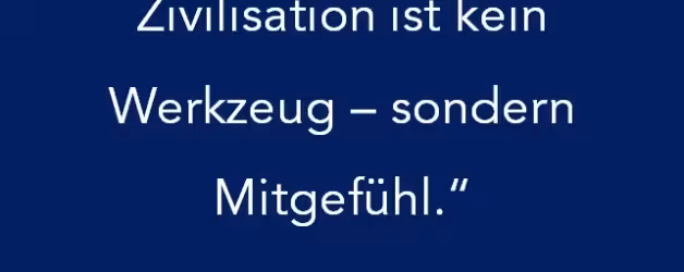 Der Beginn der Zivilisation ist kein Werkzeug - sondern Mitgefühl.